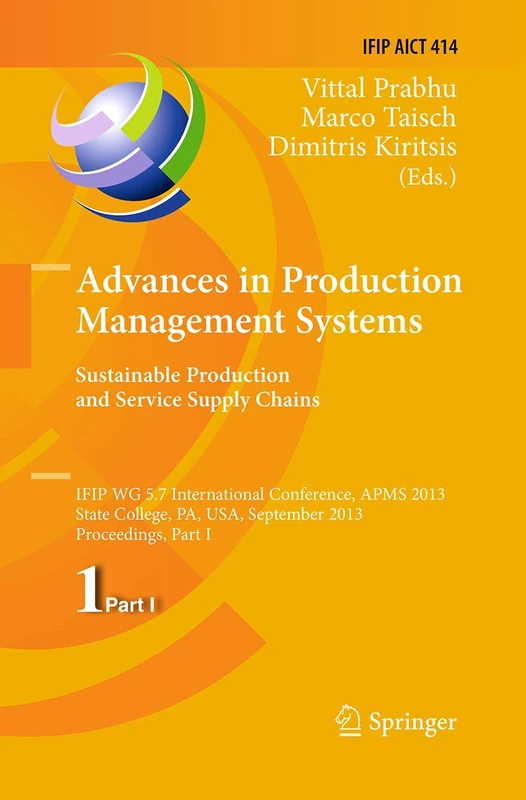 Advances in Production Management Systems. Sustainable Production and Service Supply Chains: IFIP WG 5.7 International Conference, APMS 2013, State ... and Communication Technology, 414)