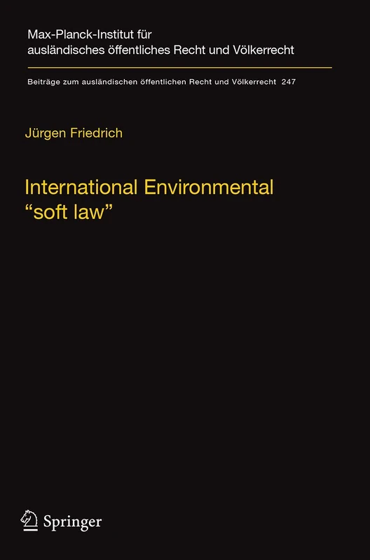 International Environmental “soft law”: The Functions and Limits of Nonbinding Instruments in International Environmental Governance and Law: 247 ... öffentlichen Recht und Völkerrecht, 247)