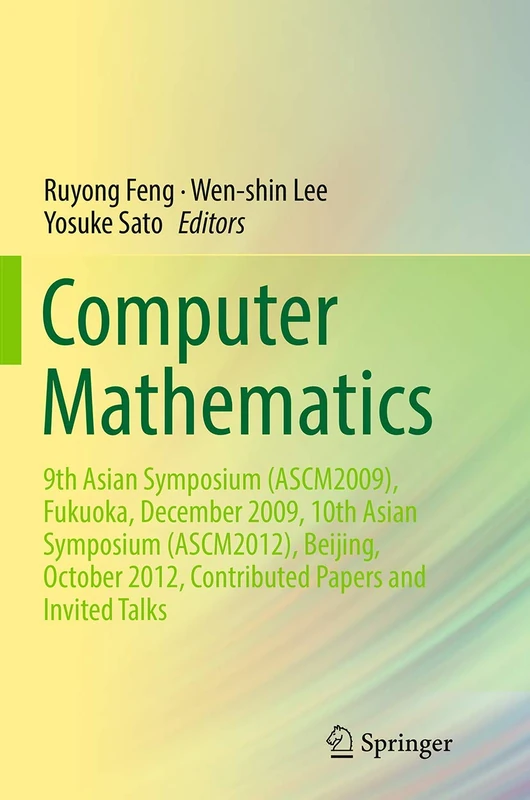 Computer Mathematics: 9th Asian Symposium (ASCM2009), Fukuoka, December 2009, 10th Asian Symposium (ASCM2012), Beijing, October 2012, Contributed Papers and Invited Talks