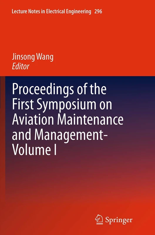 Proceedings of the First Symposium on Aviation Maintenance and Management-Volume I: 296 (Lecture Notes in Electrical Engineering)
