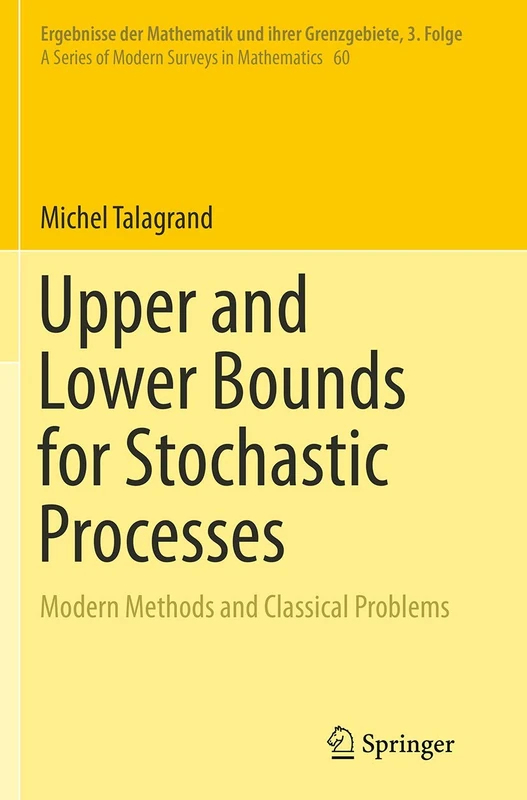 Upper and Lower Bounds for Stochastic Processes: Modern Methods and Classical Problems: 60 (Ergebnisse der Mathematik und ihrer Grenzgebiete. 3. Folge / A Series of Modern Surveys in Mathematics, 60)