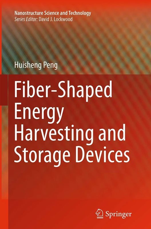 Fiber-Shaped Energy Harvesting and Storage Devices (Nanostructure Science and Technology)