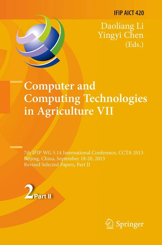 Computer and Computing Technologies in Agriculture VII: 7th IFIP WG 5.14 International Conference, CCTA 2013, Beijing, China, September 18-20, 2013, ... and Communication Technology, 420)