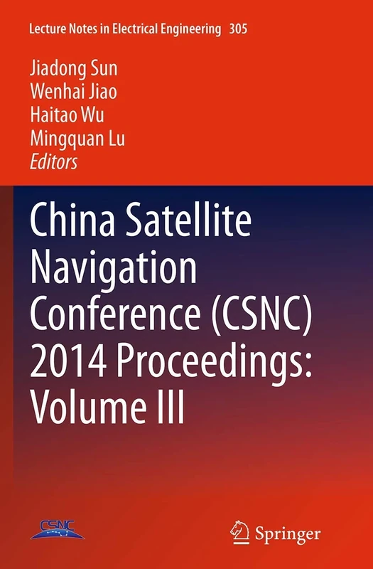 China Satellite Navigation Conference (CSNC) 2014 Proceedings: Volume III: 305 (Lecture Notes in Electrical Engineering, 305)