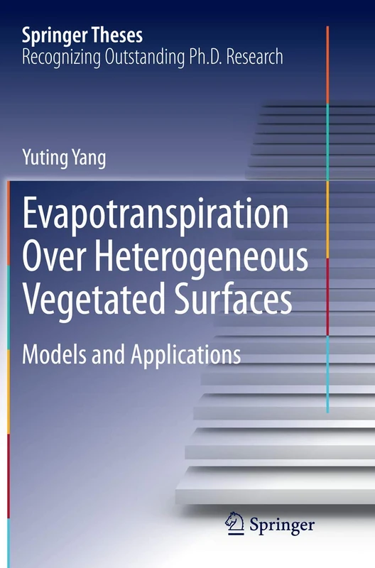 Evapotranspiration Over Heterogeneous Vegetated Surfaces: Models and Applications (Springer Theses)