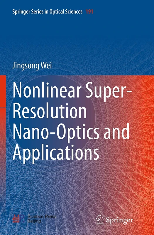 Nonlinear Super-Resolution Nano-Optics and Applications: 191 (Springer Series in Optical Sciences, 191)
