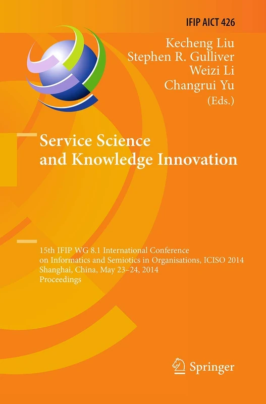 Service Science and Knowledge Innovation: 15th IFIP WG 8.1 International Conference on Informatics and Semiotics in Organisations, ICISO 2014, ... and Communication Technology, 426)