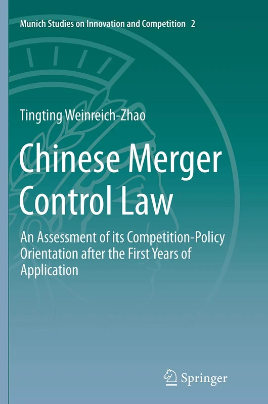 Chinese Merger Control Law: An Assessment of its Competition-Policy Orientation after the First Years of Application: 2 (Munich Studies on Innovation and Competition, 2)