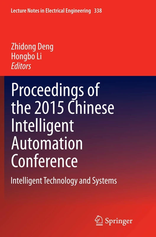 Proceedings of the 2015 Chinese Intelligent Automation Conference: Intelligent Technology and Systems: 338 (Lecture Notes in Electrical Engineering)