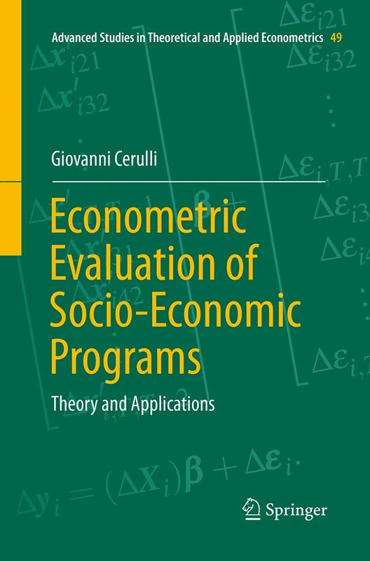 Econometric Evaluation of Socio-Economic Programs: Theory and Applications: 49 (Advanced Studies in Theoretical and Applied Econometrics, 49)