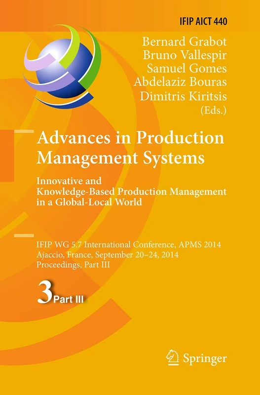 Advances in Production Management Systems: Innovative and Knowledge-Based Production Management in a Global-Local World: IFIP WG 5.7 International ... and Communication Technology, 440)