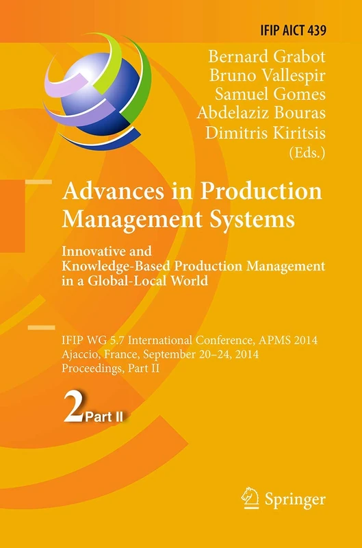 Advances in Production Management Systems: Innovative and Knowledge-Based Production Management in a Global-Local World: IFIP WG 5.7 International ... and Communication Technology, 439)
