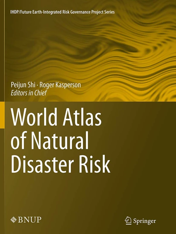 World Atlas of Natural Disaster Risk (IHDP/Future Earth-Integrated Risk Governance Project Series)