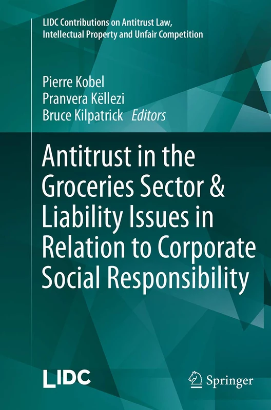 Antitrust in the Groceries Sector & Liability Issues in Relation to Corporate Social Responsibility (LIDC Contributions on Antitrust Law, Intellectual Property and Unfair Competition)