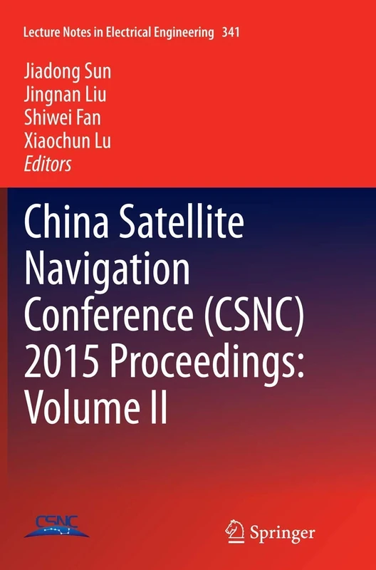 China Satellite Navigation Conference (CSNC) 2015 Proceedings: Volume II: 341 (Lecture Notes in Electrical Engineering, 341)