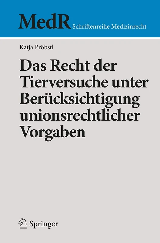 Das Recht der Tierversuche unter Berücksichtigung unionsrechtlicher Vorgaben (MedR Schriftenreihe Medizinrecht)