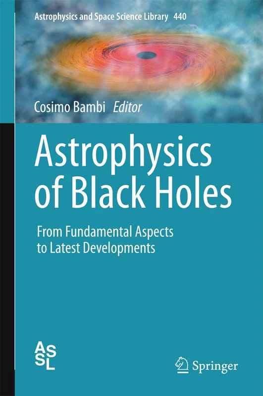 Astrophysics of Black Holes: From Fundamental Aspects to Latest Developments: 440 (Astrophysics and Space Science Library, 440)