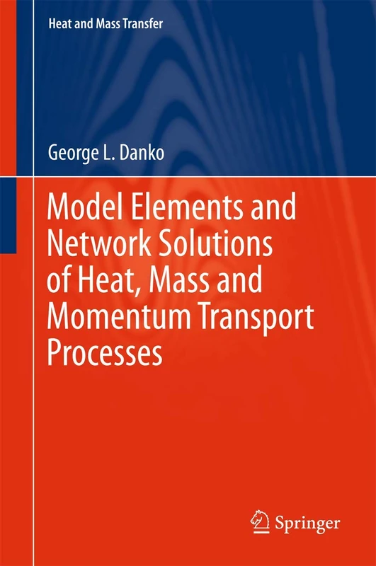 Model Elements and Network Solutions of Heat, Mass and Momentum Transport Processes (Heat and Mass Transfer)