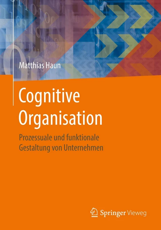 Cognitive Organisation: Prozessuale und funktionale Gestaltung von Unternehmen