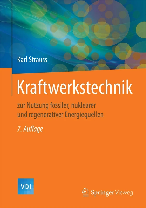 Kraftwerkstechnik: zur Nutzung fossiler, nuklearer und regenerativer Energiequellen (VDI-Buch)