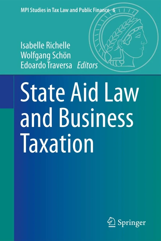 State Aid Law and Business Taxation: 6 (MPI Studies in Tax Law and Public Finance, 6)