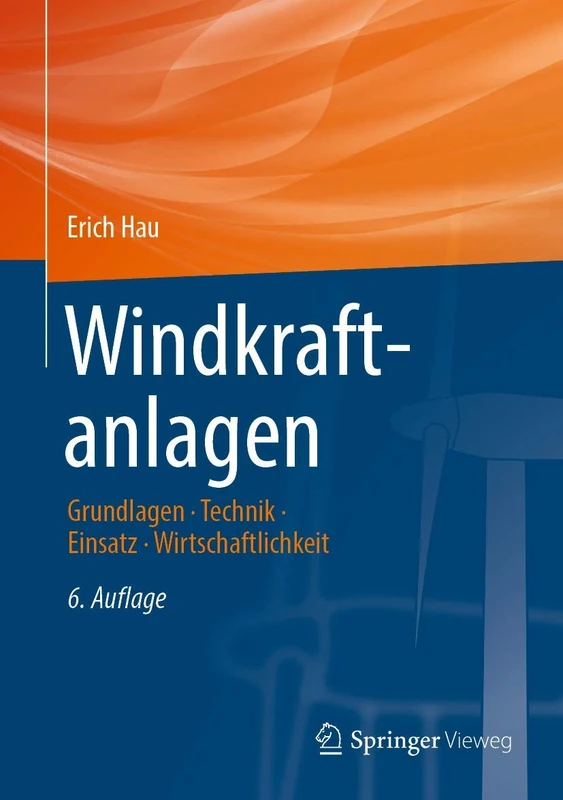 Windkraftanlagen: Grundlagen. Technik. Einsatz. Wirtschaftlichkeit