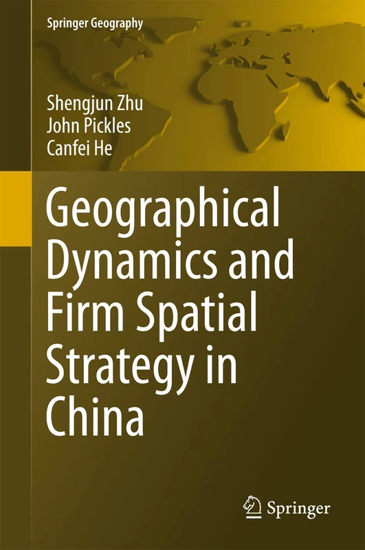 Geographical Dynamics and Firm Spatial Strategy in China (Springer Geography)
