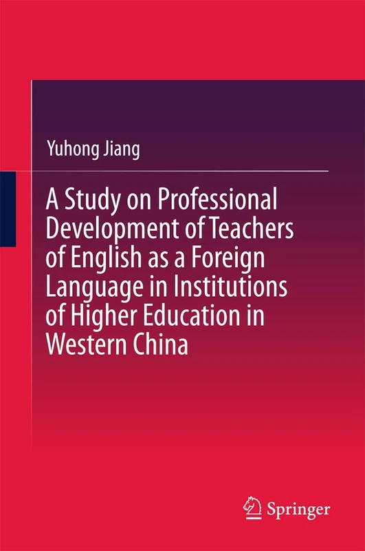 A Study on Professional Development of Teachers of English as a Foreign Language in Institutions of Higher Education in Western China