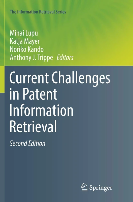 Current Challenges in Patent Information Retrieval: 37 (The Information Retrieval Series, 37)
