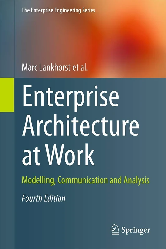 Enterprise Architecture at Work: Modelling, Communication and Analysis (The Enterprise Engineering Series)