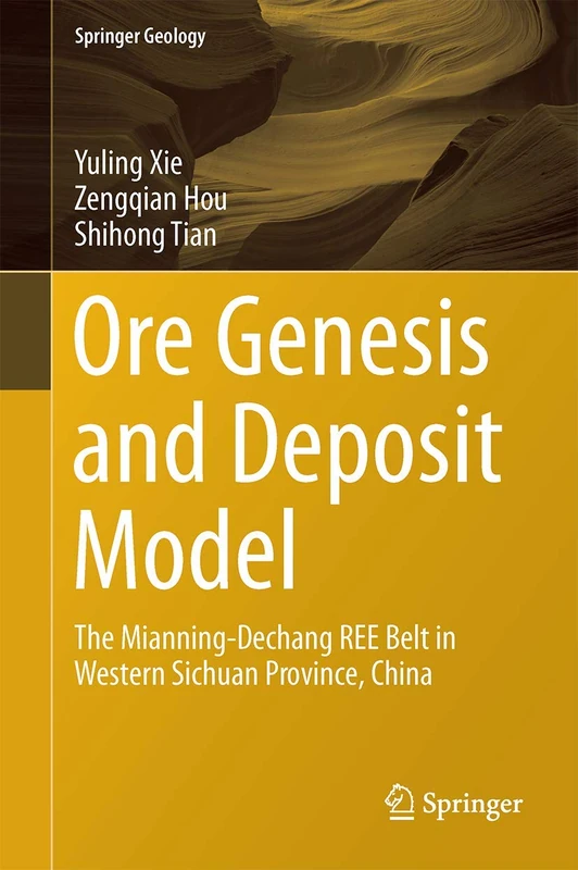 Ore Genesis and Deposit Model: The Mianning-Dechang REE Belt in Western Sichuan Province, China (Springer Geology)