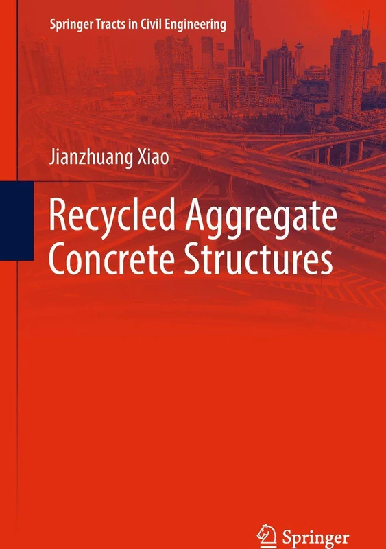 Recycled Aggregate Concrete Structures (Springer Tracts in Civil Engineering)