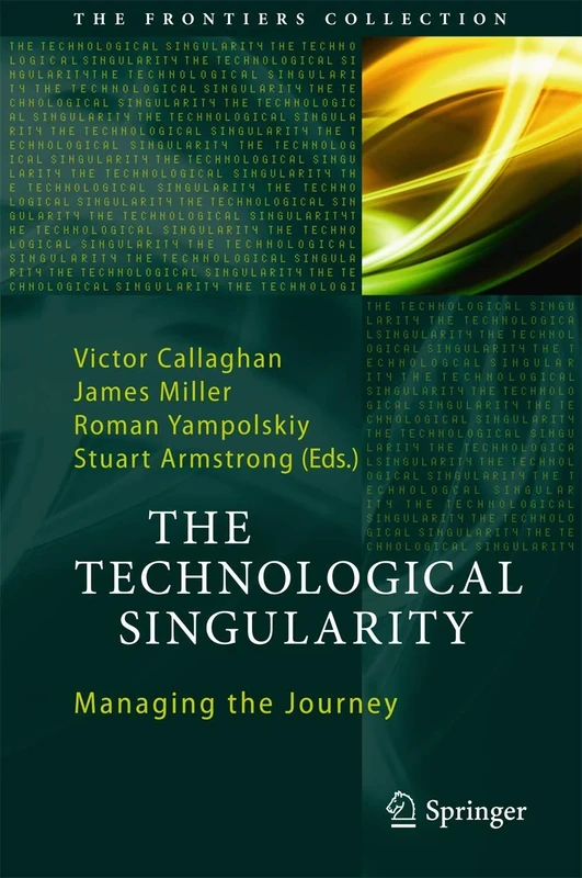The Technological Singularity: Managing the Journey (The Frontiers Collection)