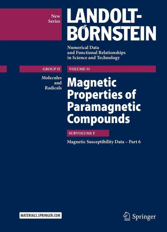 Magnetic Properties of Paramagnetic Compounds: Magnetic Susceptibility Data – Part 6: 31F (Landolt-Börnstein: Numerical Data and Functional Relationships in Science and Technology - New Series, 31F)