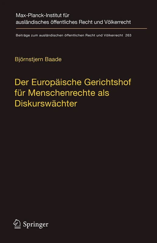 Der Europäische Gerichtshof für Menschenrechte als Diskurswächter: Zur Methodik, Legitimität und Rolle des Gerichtshofs im ... öffentlichen Recht und Völkerrecht, 263)