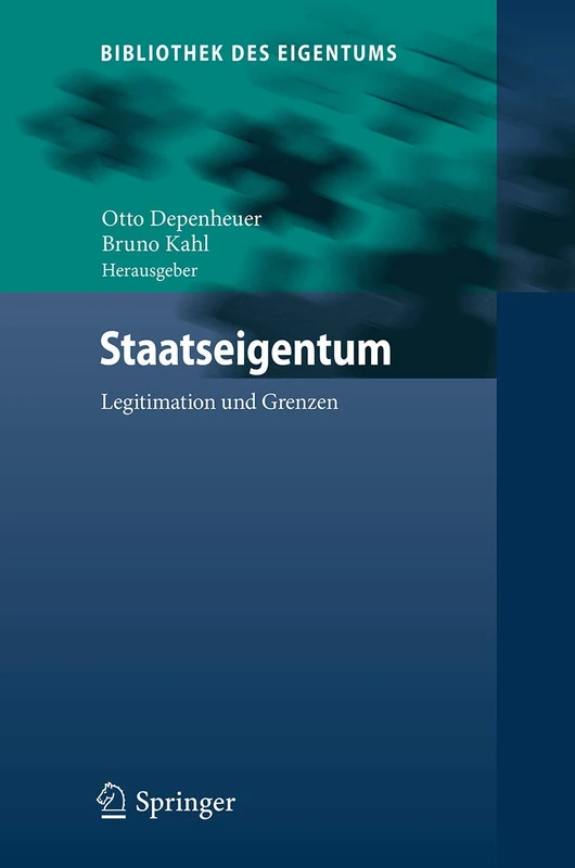 Staatseigentum: Legitimation und Grenzen: 15 (Bibliothek des Eigentums, 15)