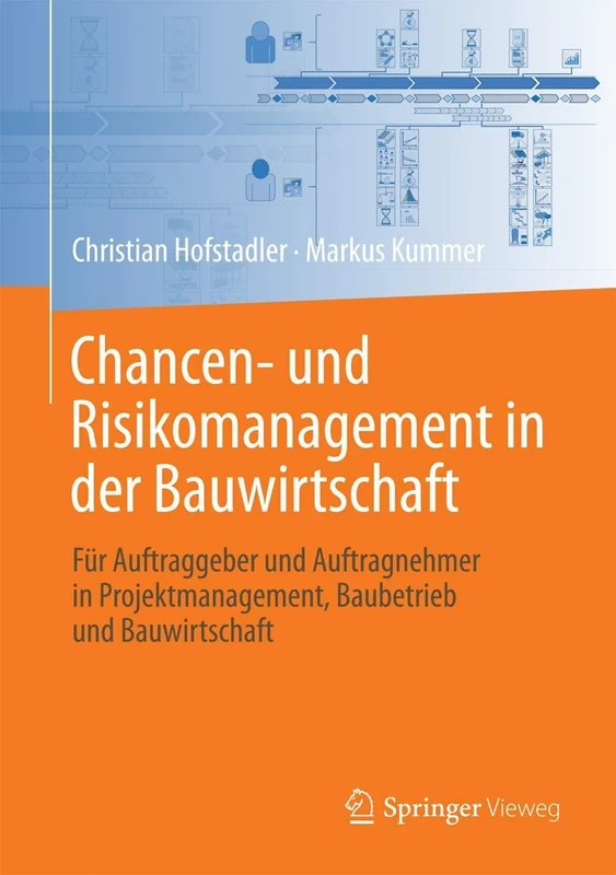 Chancen- und Risikomanagement in der Bauwirtschaft: Für Auftraggeber und Auftragnehmer in Projektmanagement, Baubetrieb und Bauwirtschaft