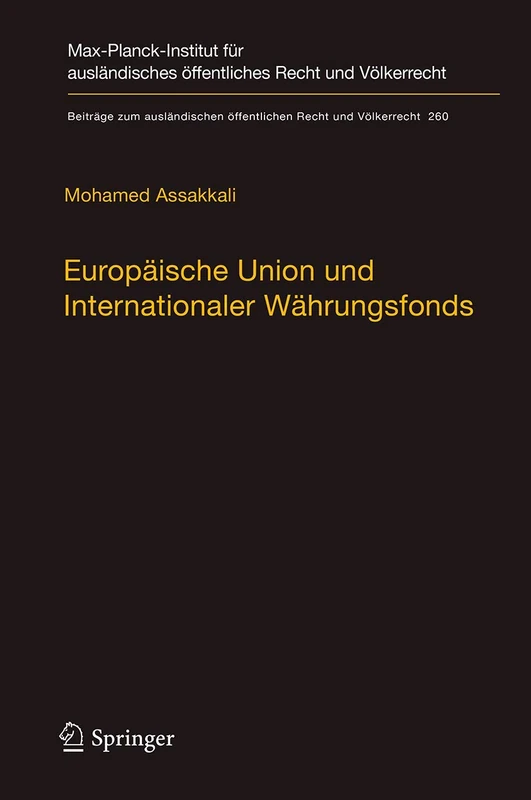 Europäische Union und Internationaler Währungsfonds: 260 (Beiträge zum ausländischen öffentlichen Recht und Völkerrecht, 260)