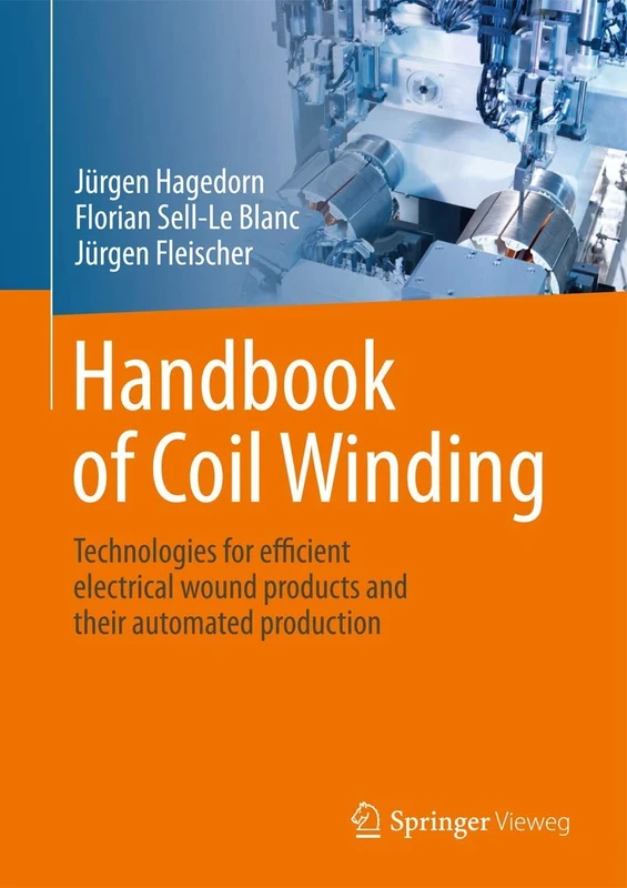 Handbook of Coil Winding: Technologies for efficient electrical wound products and their automated production