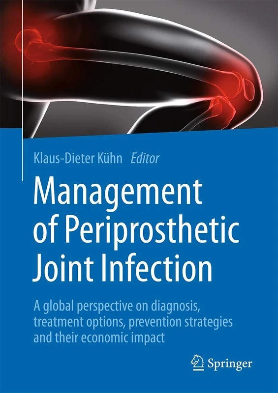 Management of Periprosthetic Joint Infection: A global perspective on diagnosis, treatment options, prevention strategies and their economic impact