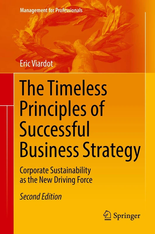 The Timeless Principles of Successful Business Strategy: Corporate Sustainability as the New Driving Force (Management for Professionals)
