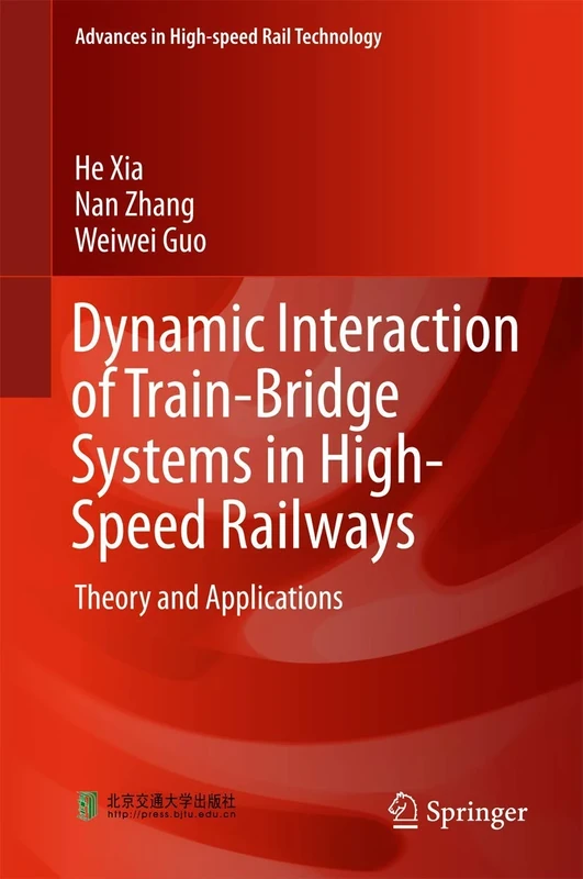 Dynamic Interaction of Train-Bridge Systems in High-Speed Railways: Theory and Applications (Advances in High-speed Rail Technology)