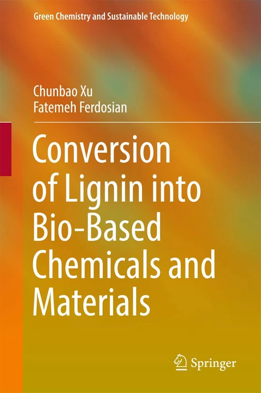 Conversion of Lignin into Bio-Based Chemicals and Materials (Green Chemistry and Sustainable Technology)