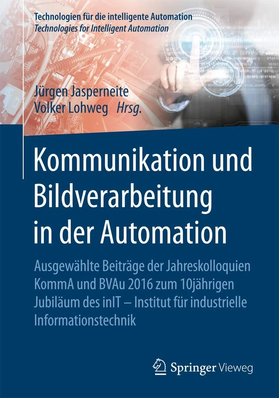Kommunikation und Bildverarbeitung in der Automation: Ausgewählte Beiträge der Jahreskolloquien KommA und BVAu 2016 zum 10jährigen Jubiläum des inIT - ... für die intelligente Automation, 7) - Image 1