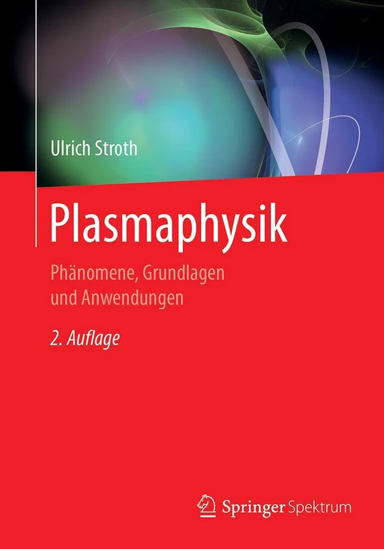 Plasmaphysik: Phänomene, Grundlagen und Anwendungen