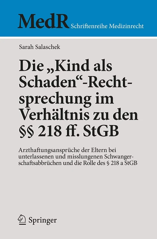 Die "Kind als Schaden"-Rechtsprechung im Verhältnis zu den §§ 218 ff. StGB: Arzthaftungsansprüche der Eltern bei unterlassenen und misslungenen ... 218 a StGB (MedR Schriftenreihe Medizinrecht)