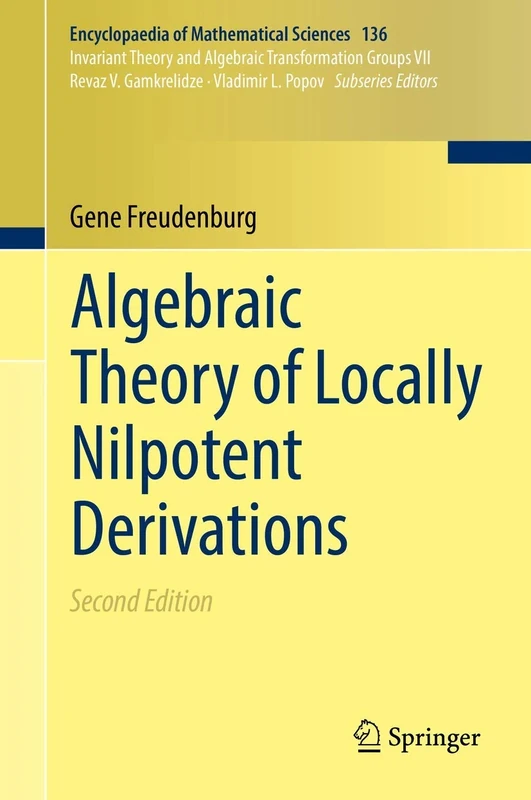 Algebraic Theory of Locally Nilpotent Derivations: 136 (Encyclopaedia of Mathematical Sciences, 136)