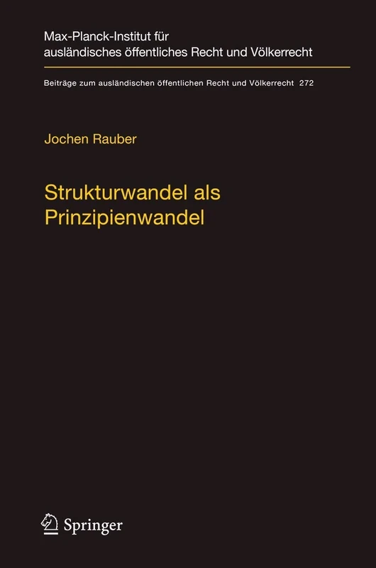 Strukturwandel als Prinzipienwandel: Theoretische, dogmatische und methodische Bausteine eines Prinzipienmodells des Völkerrechts und seiner Dynamik: ... öffentlichen Recht und Völkerrecht, 272)
