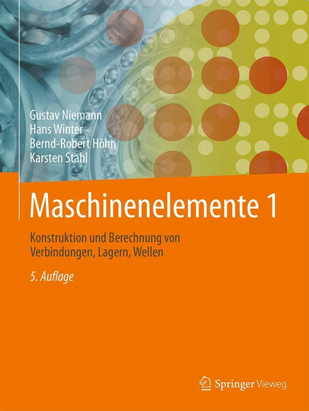 Maschinenelemente 1: Konstruktion und Berechnung von Verbindungen, Lagern, Wellen
