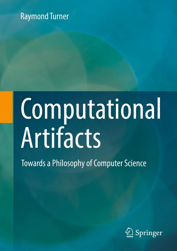 Computational Artifacts: Towards a Philosophy of Computer Science (Theory and Applications of Computability)